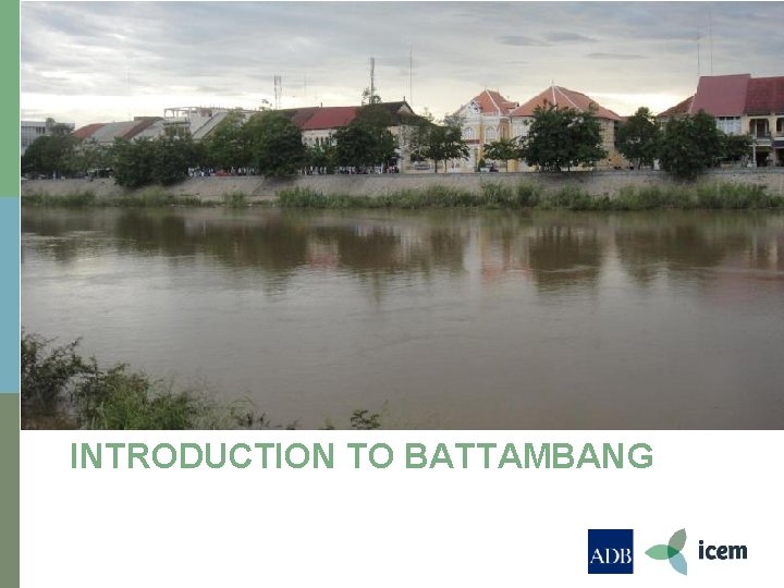 INTRODUCTION TO BATTAMBANG 