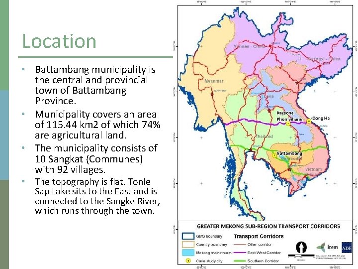 Location • Battambang municipality is the central and provincial town of Battambang Province. •