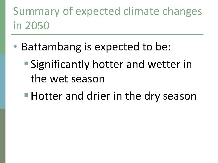 Summary of expected climate changes in 2050 • Battambang is expected to be: §