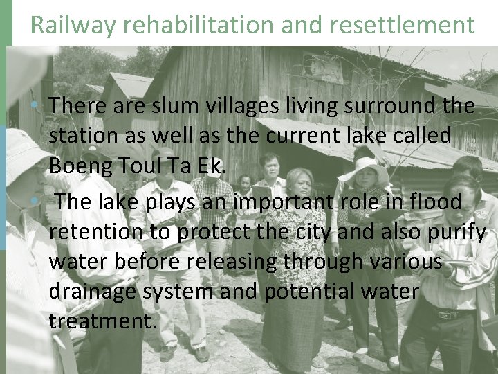 Railway rehabilitation and resettlement • There are slum villages living surround the station as