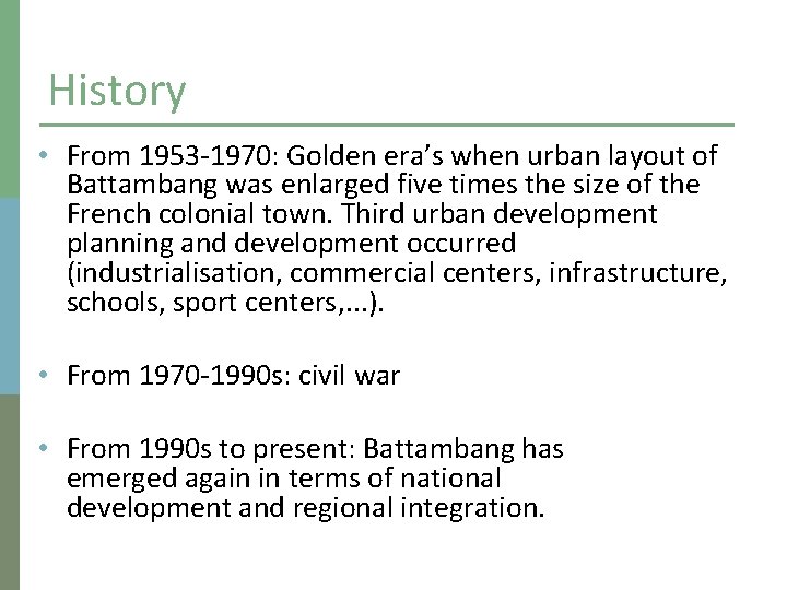 History • From 1953 -1970: Golden era’s when urban layout of Battambang was enlarged