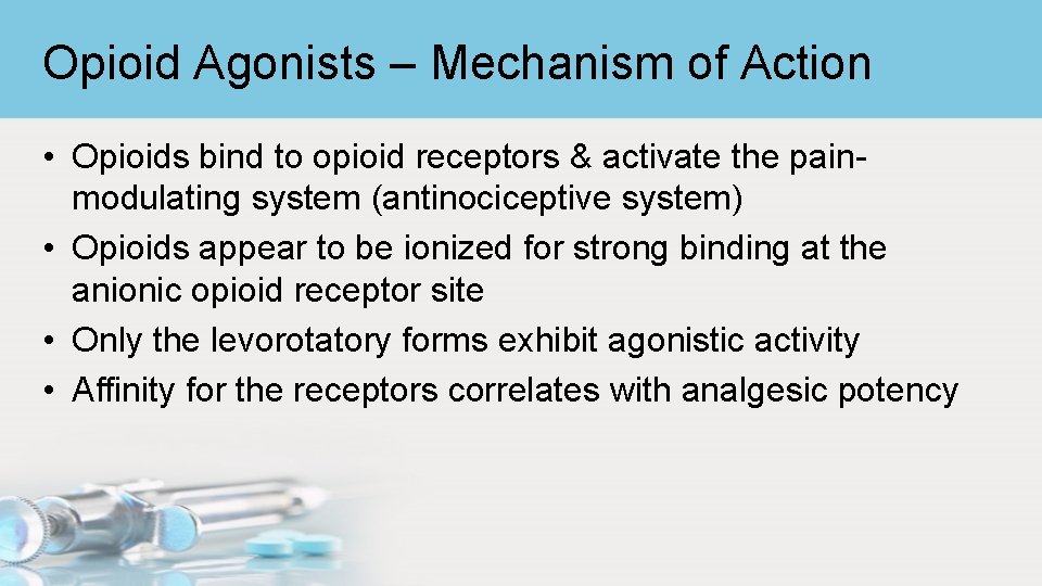 Opioid Agonists – Mechanism of Action • Opioids bind to opioid receptors & activate