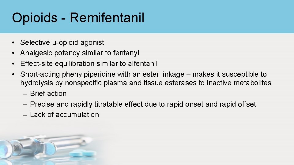 Opioids - Remifentanil • • Selective μ-opioid agonist Analgesic potency similar to fentanyl Effect-site