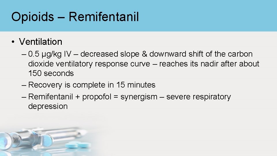 Opioids – Remifentanil • Ventilation – 0. 5 μg/kg IV – decreased slope &