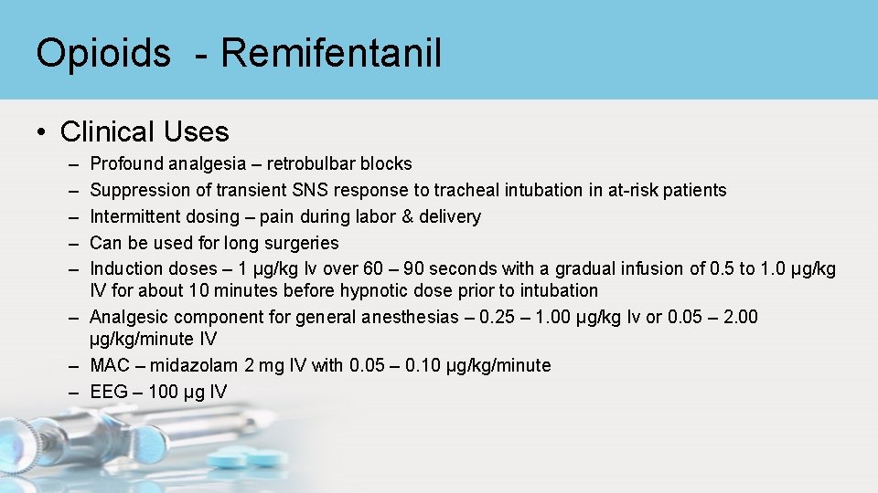 Opioids - Remifentanil • Clinical Uses – – – Profound analgesia – retrobulbar blocks