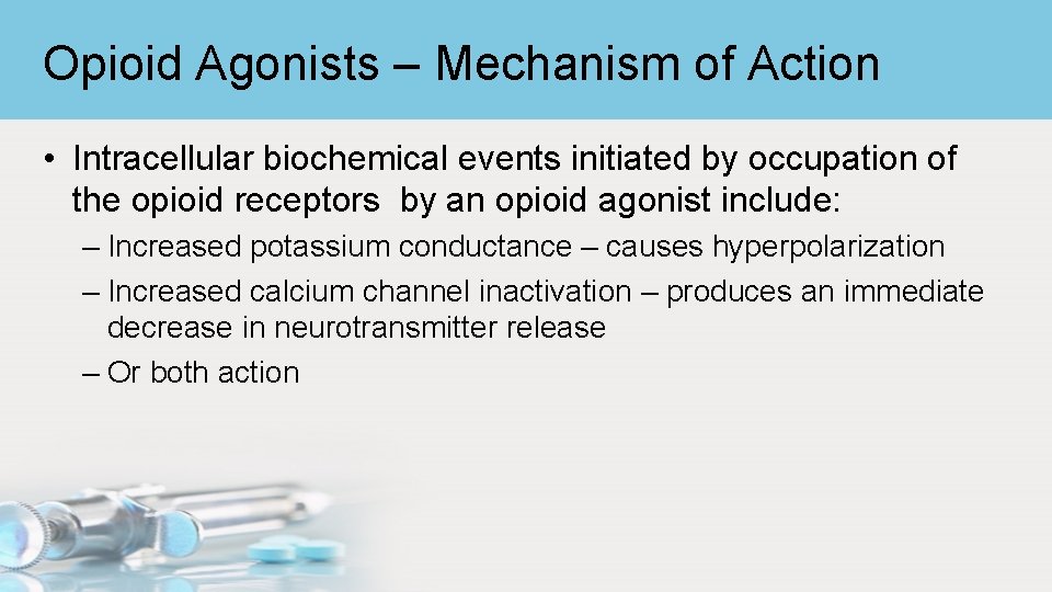 Opioid Agonists – Mechanism of Action • Intracellular biochemical events initiated by occupation of