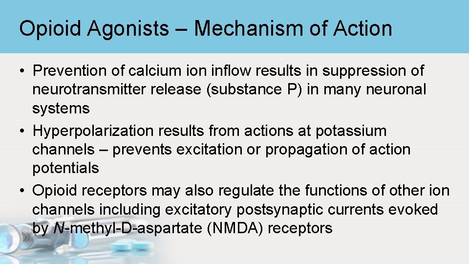 Opioid Agonists – Mechanism of Action • Prevention of calcium ion inflow results in