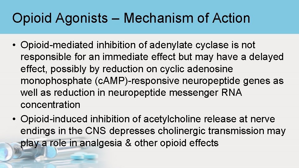 Opioid Agonists – Mechanism of Action • Opioid-mediated inhibition of adenylate cyclase is not
