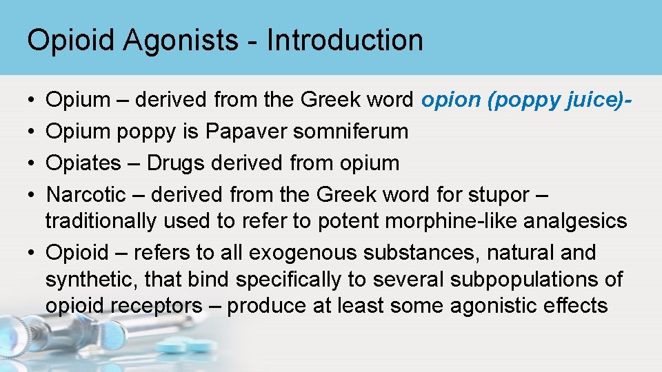 Opioid Agonists - Introduction • • Opium – derived from the Greek word opion