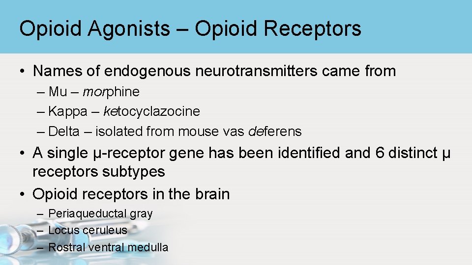 Opioid Agonists – Opioid Receptors • Names of endogenous neurotransmitters came from – Mu
