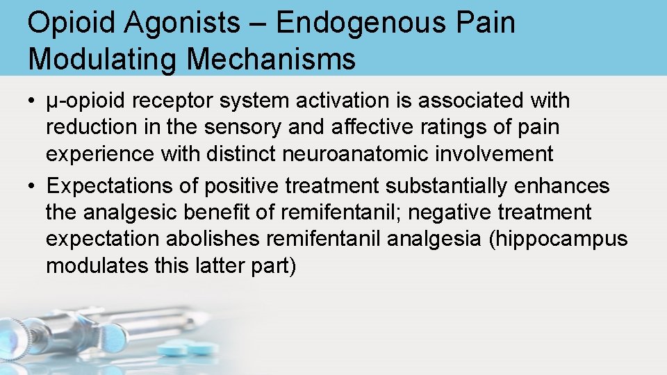 Opioid Agonists – Endogenous Pain Modulating Mechanisms • μ-opioid receptor system activation is associated