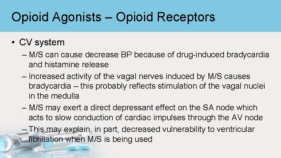 Opioid Agonists – Opioid Receptors • CV system – M/S can cause decrease BP