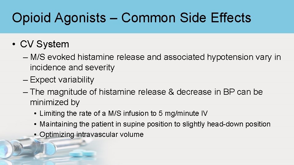 Opioid Agonists – Common Side Effects • CV System – M/S evoked histamine release