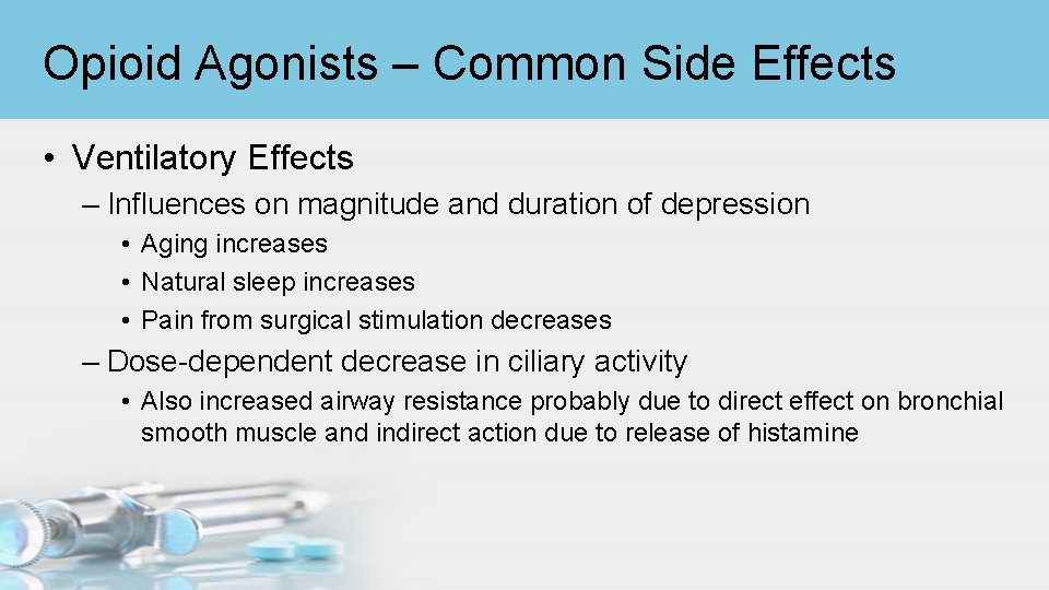 Opioid Agonists – Common Side Effects • Ventilatory Effects – Influences on magnitude and