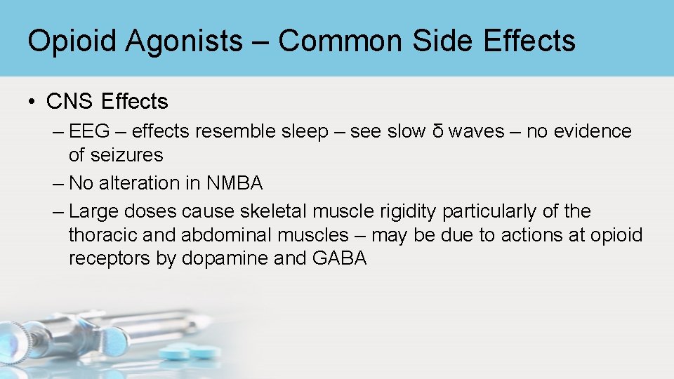 Opioid Agonists – Common Side Effects • CNS Effects – EEG – effects resemble