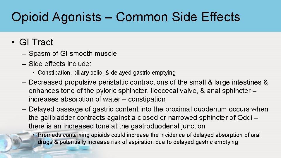 Opioid Agonists – Common Side Effects • GI Tract – Spasm of GI smooth