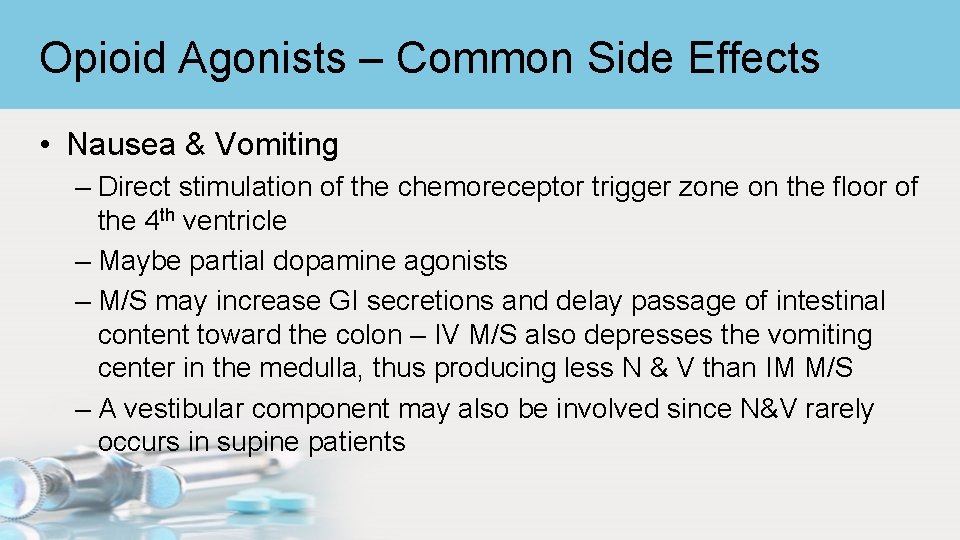 Opioid Agonists – Common Side Effects • Nausea & Vomiting – Direct stimulation of