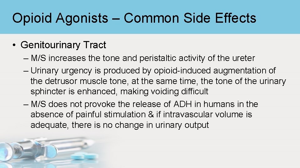 Opioid Agonists – Common Side Effects • Genitourinary Tract – M/S increases the tone