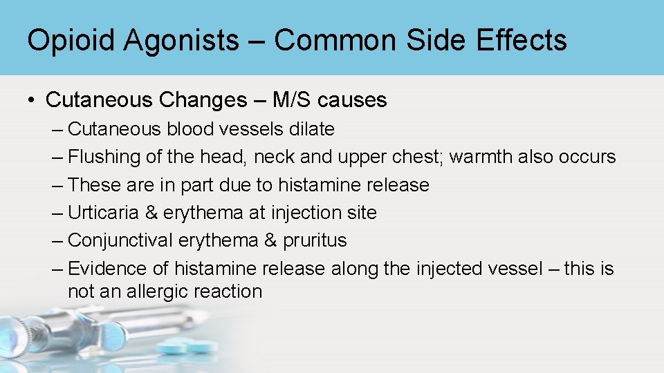 Opioid Agonists – Common Side Effects • Cutaneous Changes – M/S causes – Cutaneous
