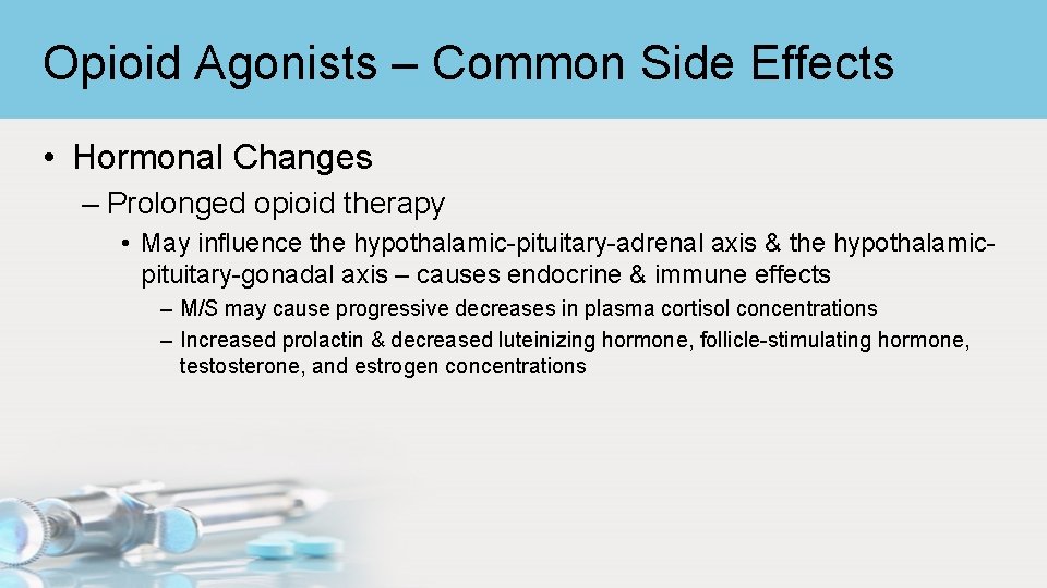 Opioid Agonists – Common Side Effects • Hormonal Changes – Prolonged opioid therapy •