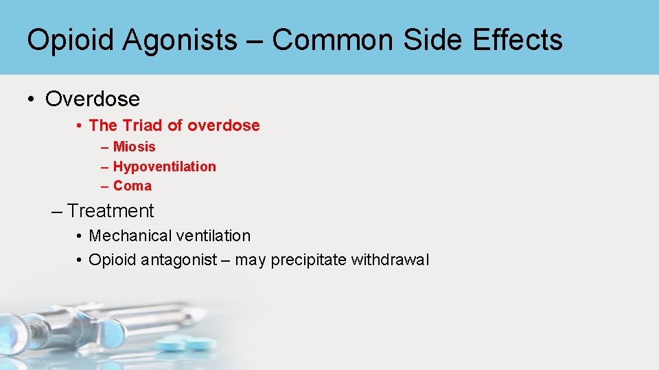Opioid Agonists – Common Side Effects • Overdose • The Triad of overdose –