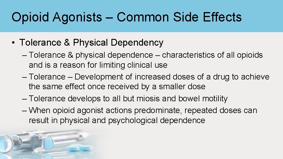 Opioid Agonists – Common Side Effects • Tolerance & Physical Dependency – Tolerance &