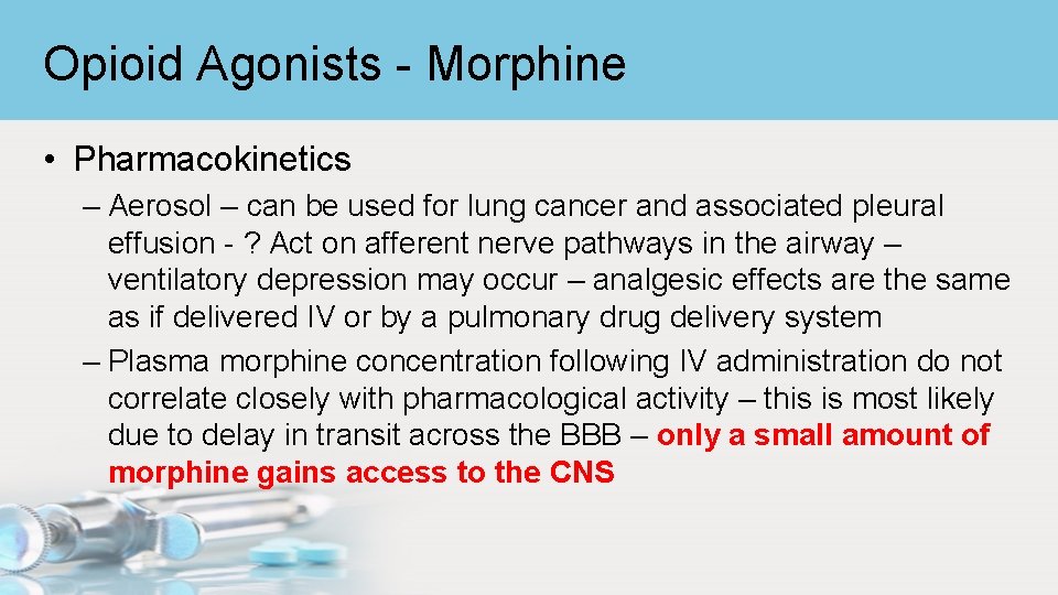 Opioid Agonists - Morphine • Pharmacokinetics – Aerosol – can be used for lung