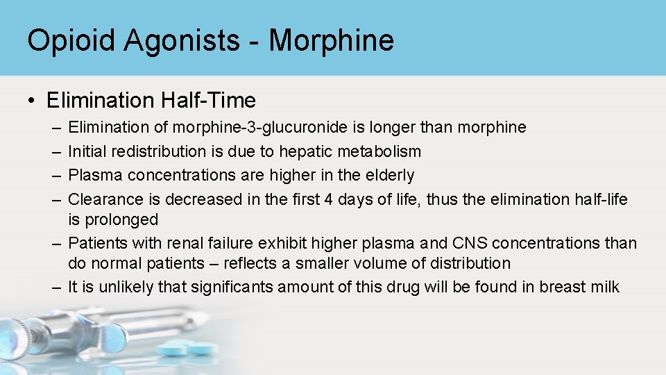 Opioid Agonists - Morphine • Elimination Half-Time – – Elimination of morphine-3 -glucuronide is