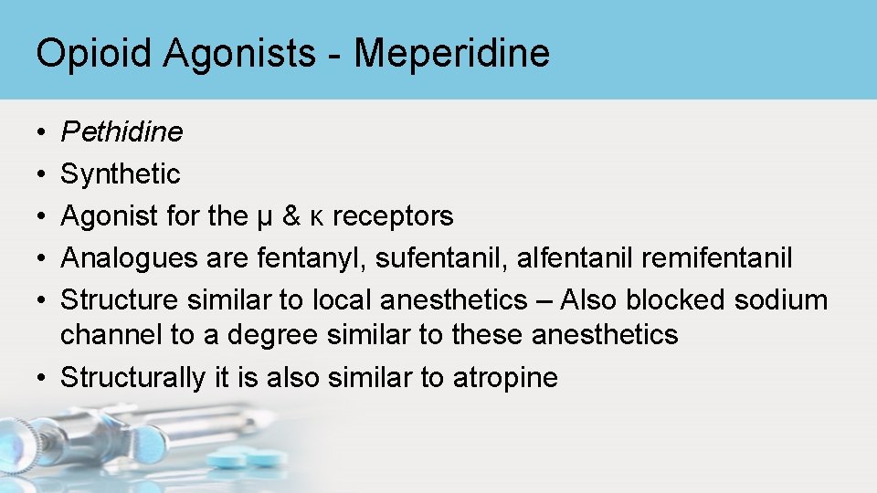Opioid Agonists - Meperidine • • • Pethidine Synthetic Agonist for the μ &