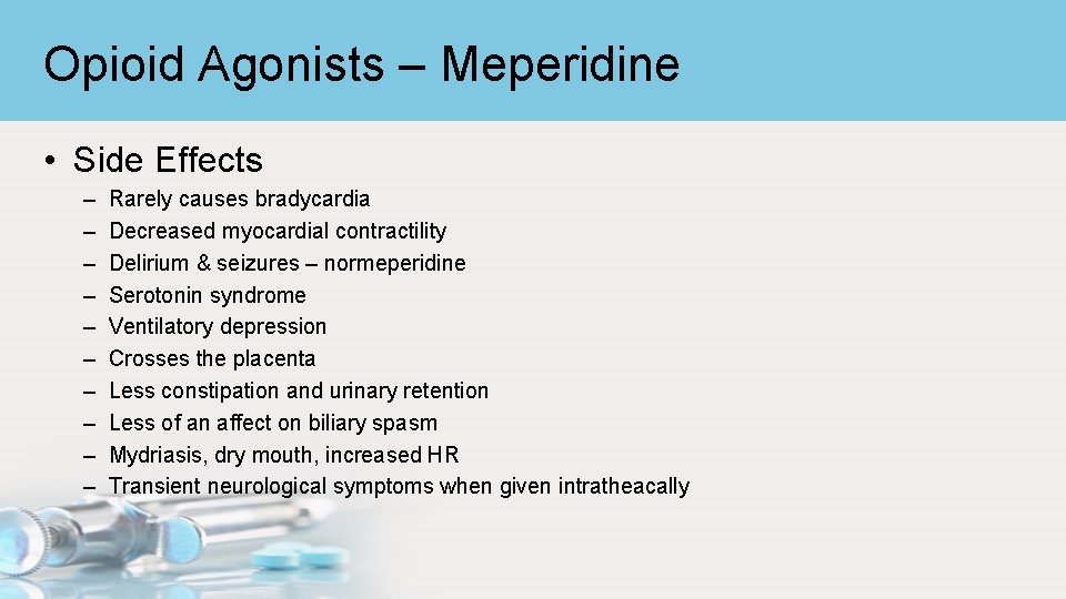 Opioid Agonists – Meperidine • Side Effects – – – – – Rarely causes