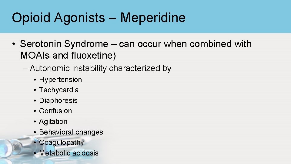 Opioid Agonists – Meperidine • Serotonin Syndrome – can occur when combined with MOAIs