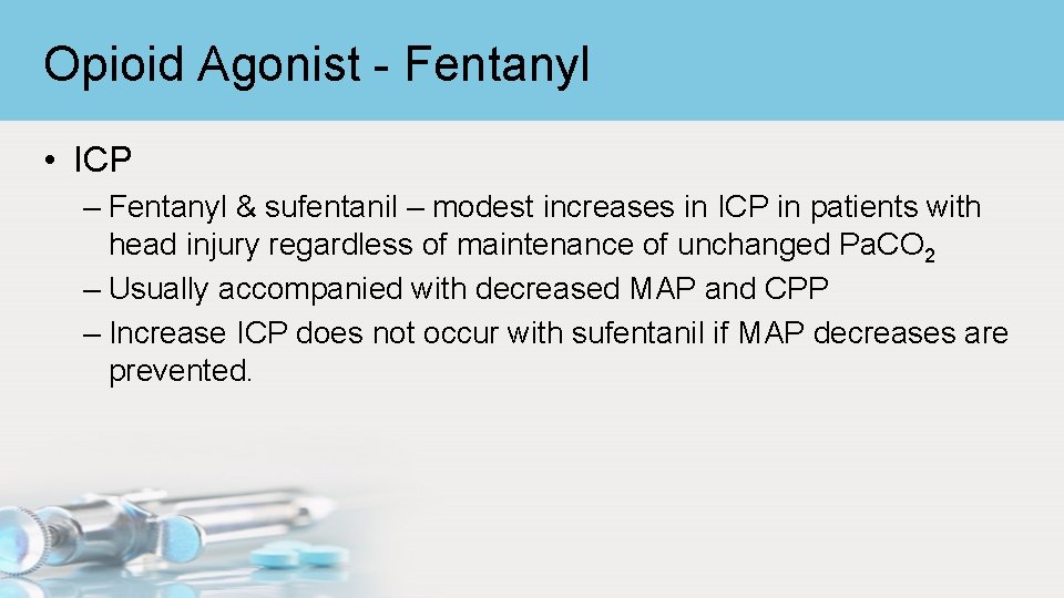 Opioid Agonist - Fentanyl • ICP – Fentanyl & sufentanil – modest increases in