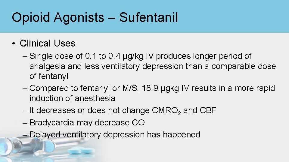Opioid Agonists – Sufentanil • Clinical Uses – Single dose of 0. 1 to