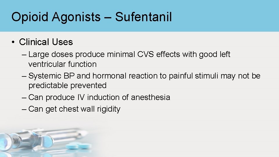 Opioid Agonists – Sufentanil • Clinical Uses – Large doses produce minimal CVS effects