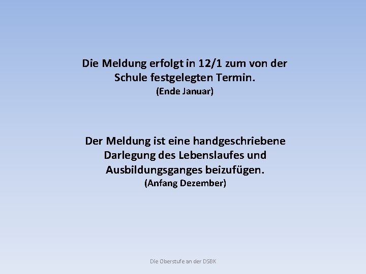 Die Meldung erfolgt in 12/1 zum von der Schule festgelegten Termin. (Ende Januar) Der