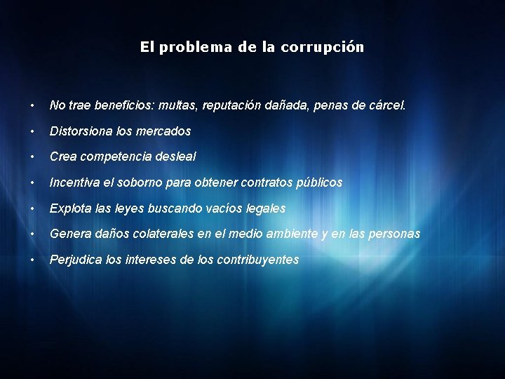 El problema de la corrupción • No trae beneficios: multas, reputación dañada, penas de