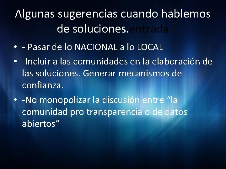 Algunas sugerencias cuando hablemos de soluciones. entrada • - Pasar de lo NACIONAL a