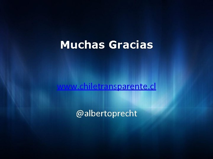 Muchas Gracias www. chiletransparente. cl @albertoprecht 