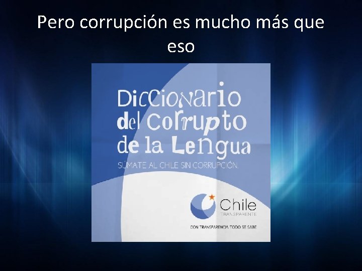 Pero corrupción es mucho más que eso 
