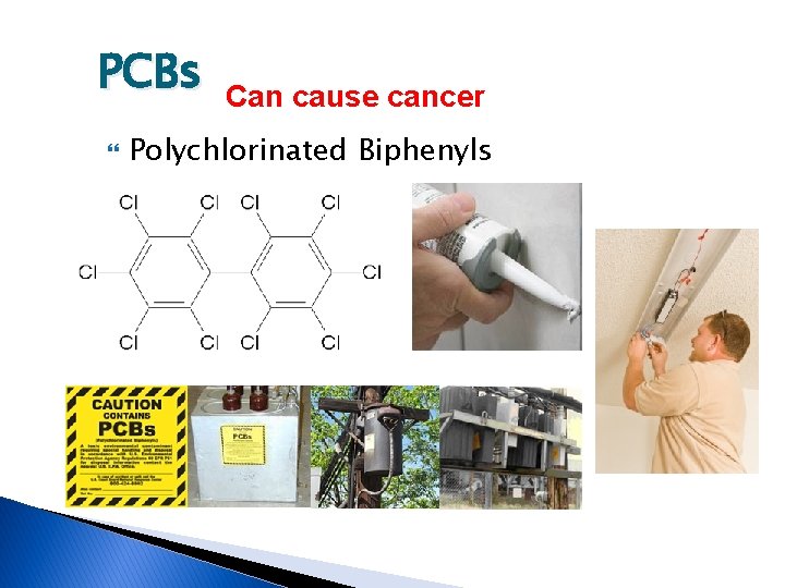 PCBs Can cause cancer Polychlorinated Biphenyls 