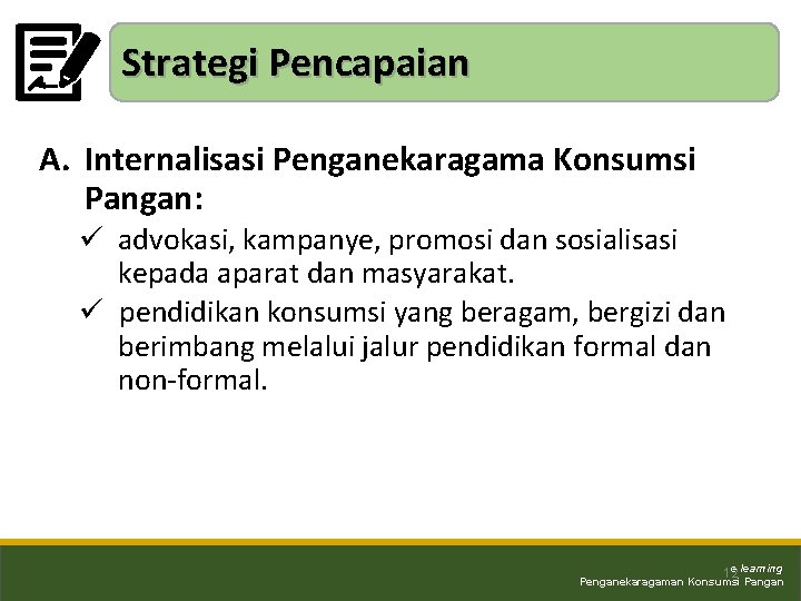 Strategi Pencapaian A. Internalisasi Penganekaragama Konsumsi Pangan: ü advokasi, kampanye, promosi dan sosialisasi kepada
