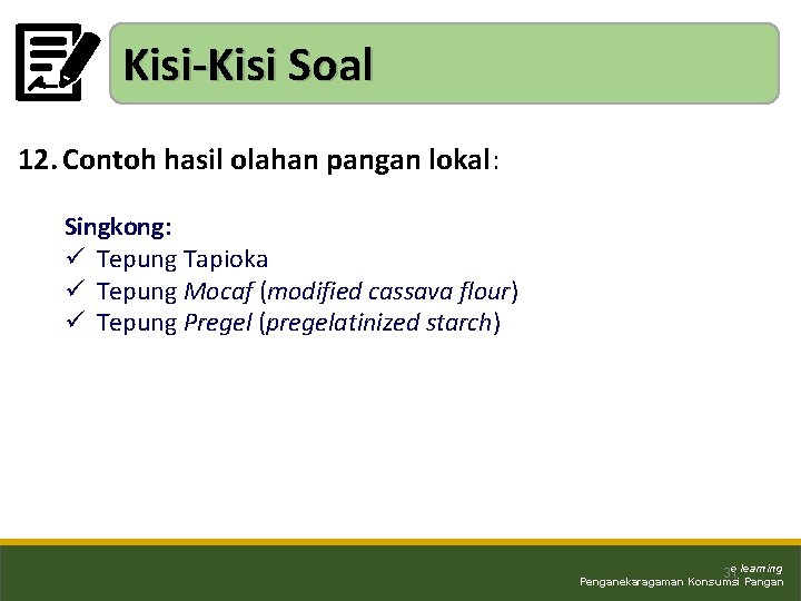 Kisi-Kisi Soal 12. Contoh hasil olahan pangan lokal: Singkong: ü Tepung Tapioka ü Tepung