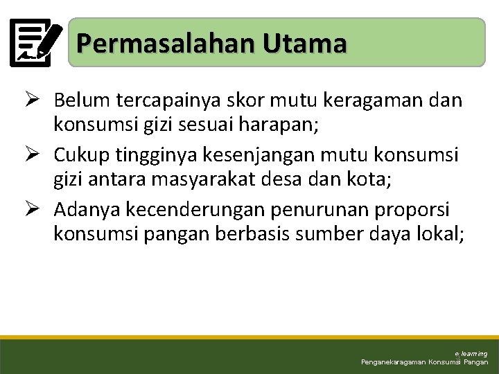 Permasalahan Utama Ø Belum tercapainya skor mutu keragaman dan konsumsi gizi sesuai harapan; Ø