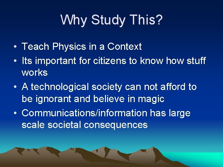 Why Study This? • Teach Physics in a Context • Its important for citizens