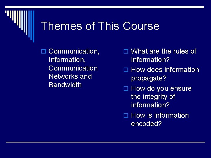 Themes of This Course o Communication, Information, Communication Networks and Bandwidth o What are