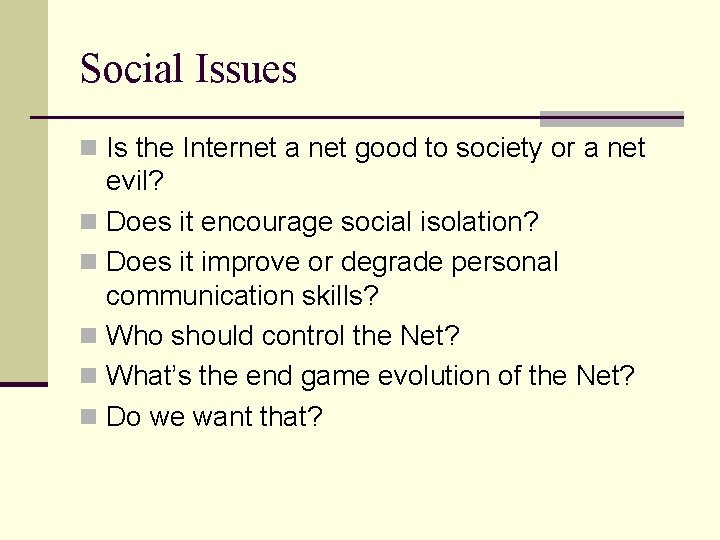 Social Issues n Is the Internet a net good to society or a net