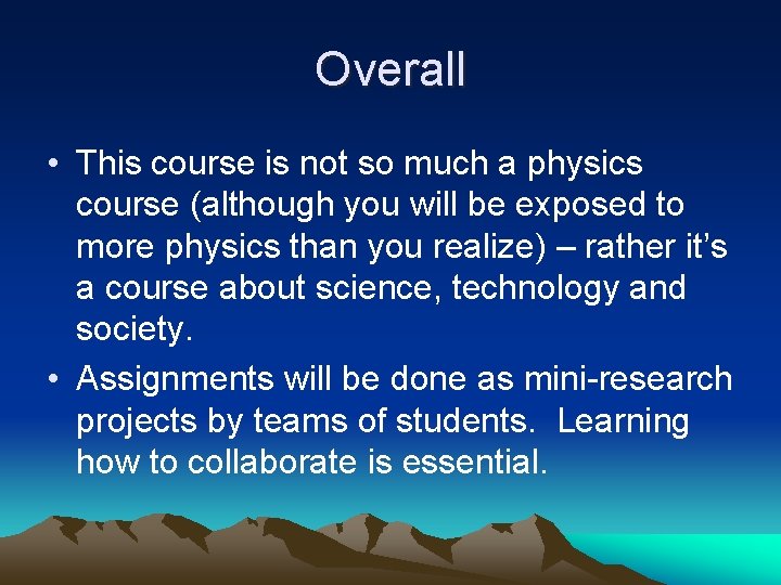 Overall • This course is not so much a physics course (although you will