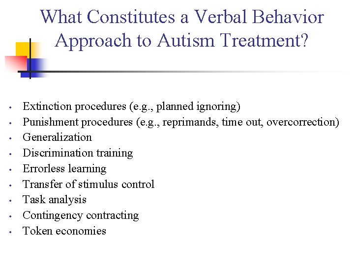 What Constitutes a Verbal Behavior Approach to Autism Treatment? • • • Extinction procedures