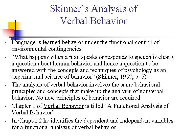 Skinner’s Analysis of Verbal Behavior • • • Language is learned behavior under the