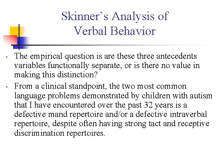 Skinner’s Analysis of Verbal Behavior • • The empirical question is are these three